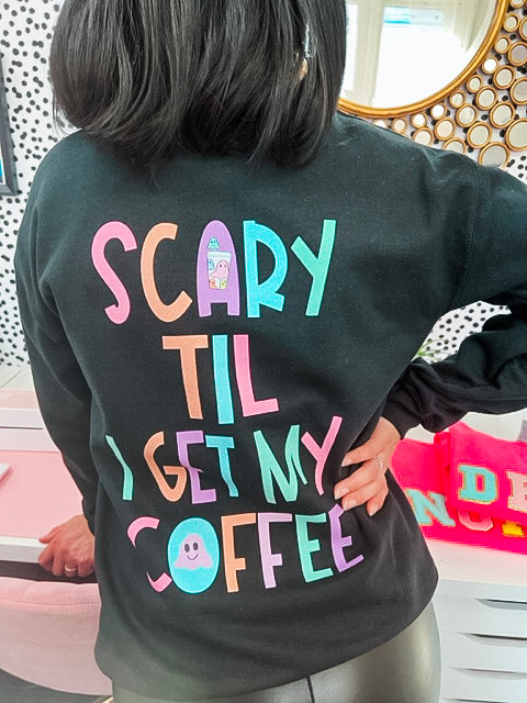 Scary til I get my Coffee Sweater